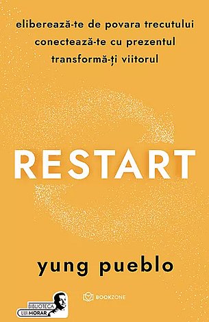 Restart  - eliberează-te de povara trecutului, conectează-te cu prezentul şi transformă-ţi viitorul 