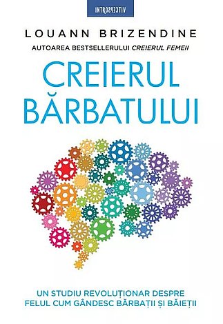 Creierul bărbatului  - un studiu revoluţionar despre felul cum gândesc bărbaţii şi băieţii 