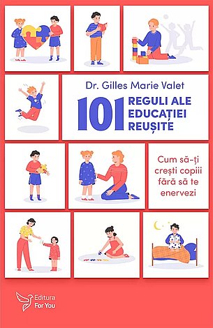 101 reguli ale educaţiei reuşite  - cum să-ţi creşti copiii fără să te enervezi 