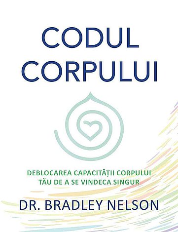 Codul corpului  - deblocarea capacităţii corpului tău de a se vindeca singur 
