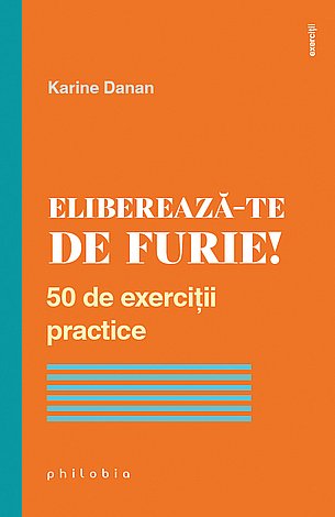 Eliberează-te de furie  - 50 de exerciţii practice 