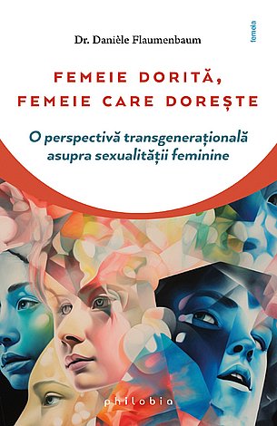 Femeie dorită, femeie care doreşte  - o perspectivă transgeneraţională asupra sexualităţii feminine 