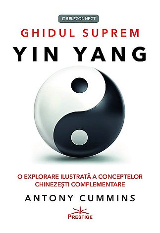 Ghidul suprem Yin Yang  - o explorare ilustrată a conceptelor chinezeşti complementare 