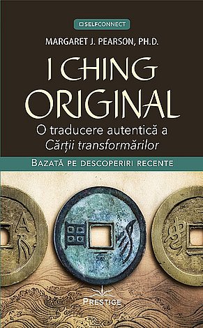 I Ching original  - o traducere autentică a Cărţii transformărilor 