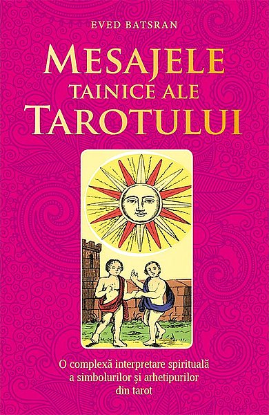 Mesajele tainice ale tarotului  - o complexă interpretare spirituală a simbolurilor şi arhetipurilor din tarot 