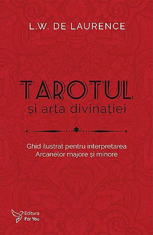 Tarotul şi arta divinaţiei  - ghid ilustrat pentru interpretarea Arcanelor majore şi minore 