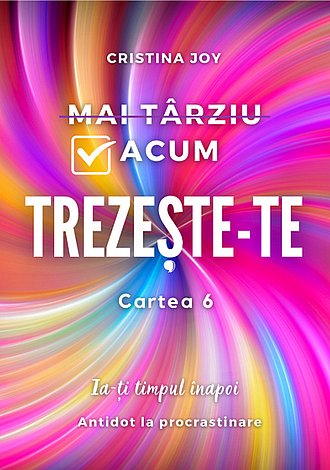 Trezeşte-te - cartea 6  - ia-ţi timpul înapoi - antidot la procrastinare 