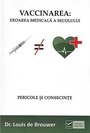 Vaccinarea: eroarea medicală a secolului  - pericole şi consecinţe 