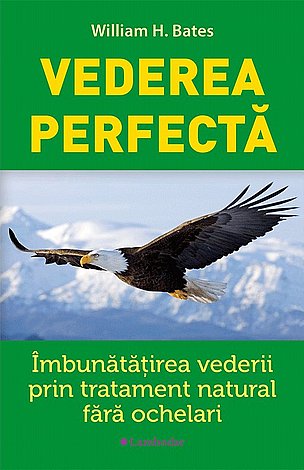 Vederea perfectă  - îmbunătăţirea vederii prin tratamentul natural fără ochelari 