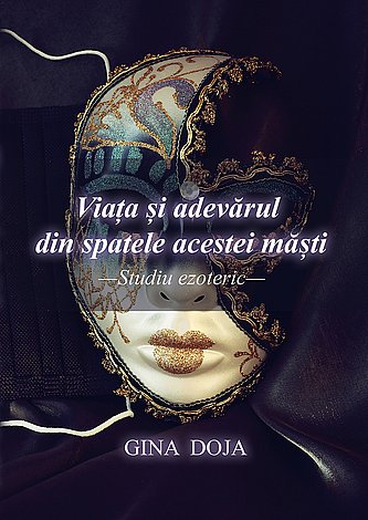 Viaţa şi adevărul din spatele acestei măşti  - studiu ezoteric 