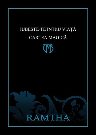 Iubeşte-te întru viaţă: cartea magică  - o culegere de învăţături din înţelepciunea lui Ramtha 