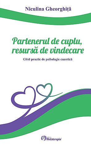 Partenerul de cuplu, resursă de vindecare  - ghid practic de psihologie cuantică 