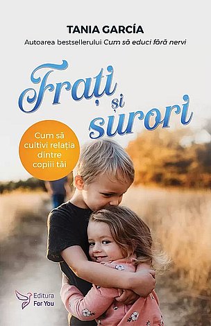 Fraţi şi surori  - cum să cultivi relaţia dintre copiii tăi 