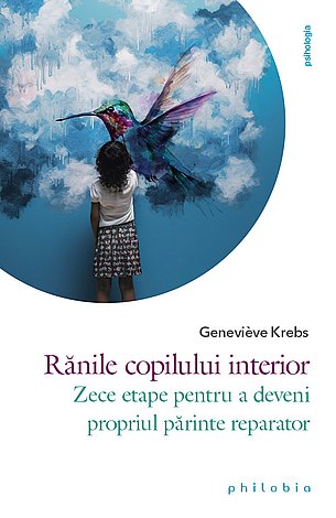 Rănile copilului interior  - zece etape pentru a deveni propriul părinte reparator 
