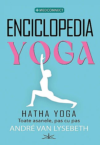 Enciclopedia yoga - Hatha Yoga  - toate asanele, pas cu pas 
