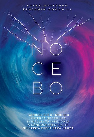 Tainicul efect Nocebo  - puterea nebănuită şi influenţa insidioasă a gândurilor nefaste - nu există efect fără cauză 