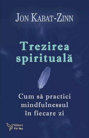 Trezirea spirituală  - cum să practici mindfulnessul în fiecare zi 