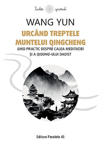 Urcând treptele muntelui Qingcheng  - ghid practic despre calea meditaţiei şi a qigong-ului daoist 