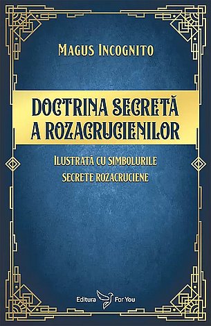 Doctrina secretă a rozacrucienilor  - ilustrată cu simbolurile secrete rozacruciene 
