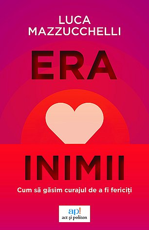 Era inimii  - cum să găsim curajul de a fi fericiţi 
