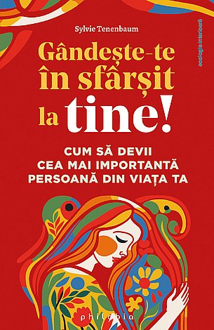 Gândeşte-te în sfârşit la tine!  - cum să devii cea mai importantă persoană din viaţa ta 