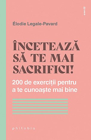 Încetează să te mai sacrifici!  - cum să ai grijă de tine şi să te simţi mai liberă 