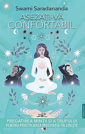 Aşezaţi-vă confortabil  - pregătirea minţii şi a trupului pentru practicarea meditaţiei în linişte 
