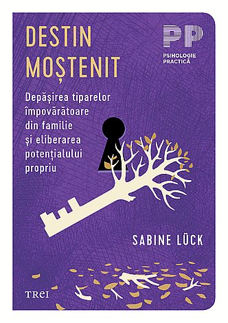Destin moştenit  - depăşirea tiparelor împovărătoare din familie şi eliberarea potenţialului propriu 