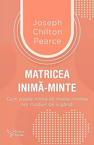 Matricea inimă‑minte  - cum poate inima să înveţe mintea noi moduri de a gândi 