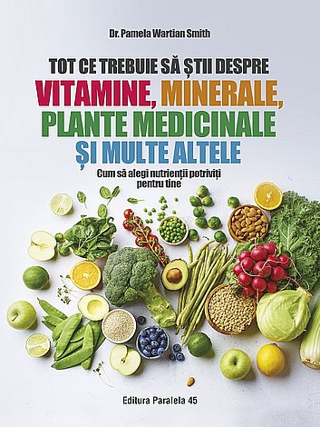 Tot ce trebuie să ştii despre vitamine, minerale, plante medicinale şi multe altele  - cum să alegi nutrienţii potriviţi pentru tine 