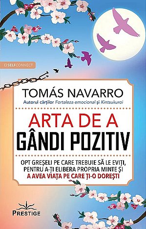 Arta de a gândi pozitiv  - opt greşeli pe care trebuie să le eviţi, pentru a-ţi elibera propria minte şi a avea viaţa pe care ţi-o doreşti 