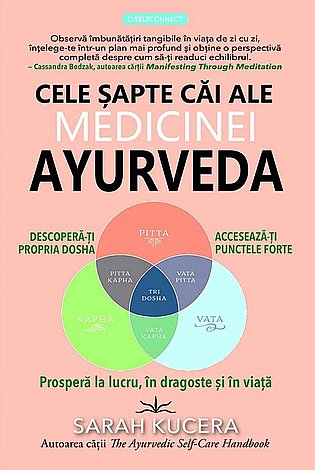 Cele şapte căi ale medicinei Ayurveda  - descopera-ti propria dosha, acceseaza-ti punctele forte si prospera la lucru, in dragoste si in viata 
