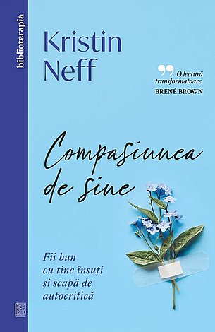 Compasiunea de sine  - fii bun cu tine însuţi şi scapă de autocritică 