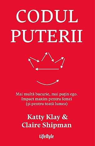 Codul puterii  - mai multă bucurie, mai puţin ego. Impact maxim pentru femei (şi pentru toată lumea) 