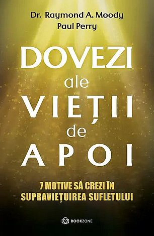 Dovezi ale vieţii de apoi  - 7 motive să crezi în supravieţuirea sufletului 