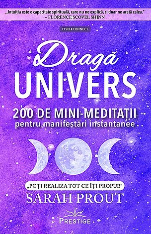 Dragă Univers  - 200 de mini-meditaţii pentru manifestări instantanee 