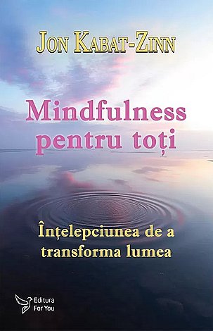 Mindfulness pentru toţi  - înţelepciunea de a transforma lumea 