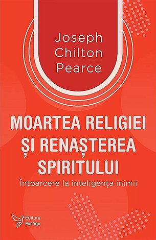 Moartea religiei şi renaşterea spiritului  - întoarcere la inteligenţa inimii 