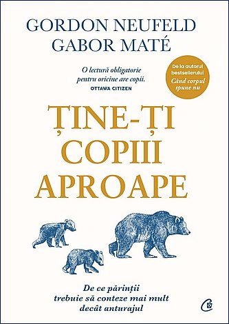 Ţine-ţi copiii aproape  - de ce părinţii trebuie să conteze mai mult decât anturajul 