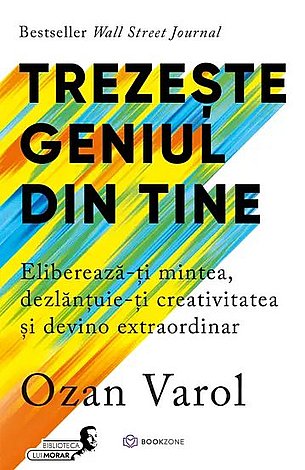 Trezeşte geniul din tine  - eliberează-ţi mintea, dezlănţuie-ţi creativitatea şi devino extraordinar 