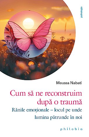 Cum să ne reconstruim după o traumă  - rănile emoţionale – locul pe unde lumina pătrunde în noi 