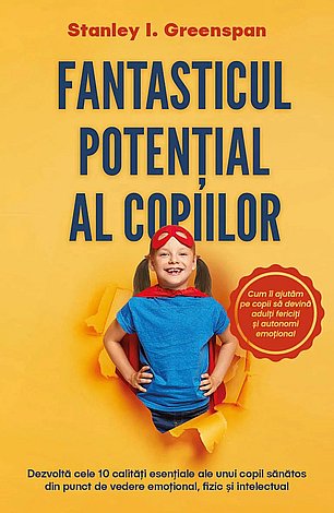 Fantasticul potenţial al copiilor  - dezvoltă cele 10 calităţi esenţiale ale unui copil sănătos din punct de vedere emoţional, fizic şi intelectual 