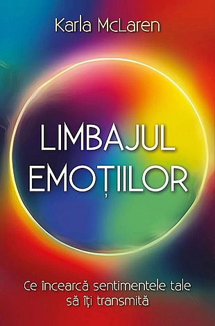 Limbajul emoţiilor  - ce încearcă sentimentele tale să îţi transmită 
