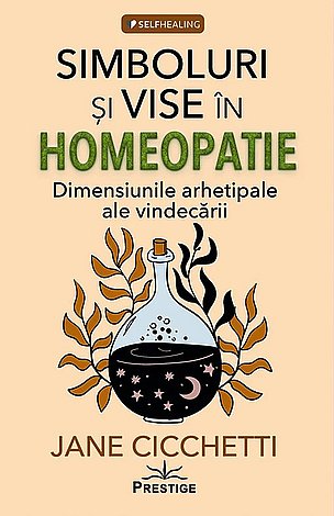 Simboluri şi vise în homeopatie  - dimensiunile arhetipale ale vindecării 