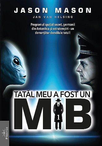 Tatăl meu a fost un MIB - vol. 1  - Programul spaţial secret, germanii din Antartica şi extratereştrii - un denunţător dezvăluie totul! 