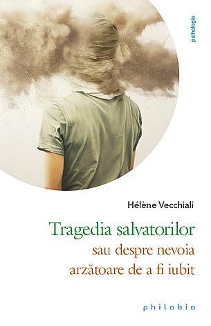 Tragedia salvatorilor  - sau despre nevoia arzătoare de a fi iubit 