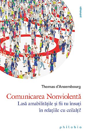 Comunicarea Nonviolentă  - lasă amabilităţile şi fii tu însuţi în relaţiile cu ceilalţi! 
