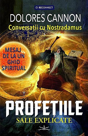 Conversaţii cu Nostradamus  - profeţiile sale explicate - mesaj de la un ghid spiritual 