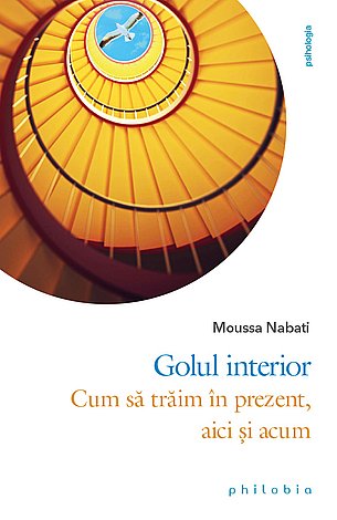Golul interior  - cum să trăim în prezent, aici şi acum 
