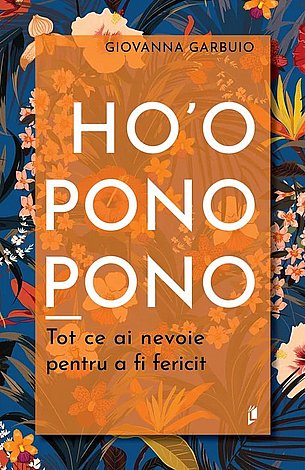 Ho'oponopono  - tot ce ai nevoie pentru a fi fericit 